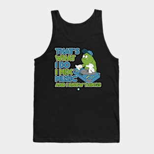 DJ I Mix Music And I Know Things Tank Top